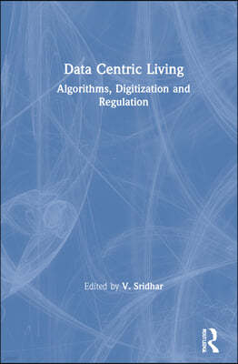 Data-centric Living: Algorithms, Digitization and Regulation