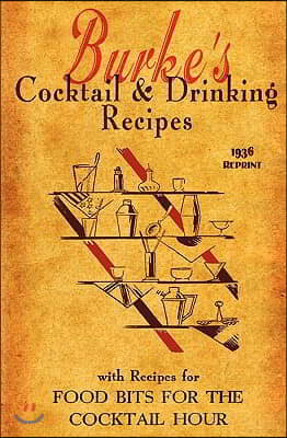 Burke's Cocktail & Drinking Recipes 1936 Reprint: With Recipes For Food Bits For The Cocktail Hour