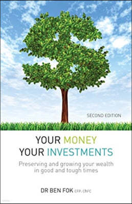 Your Money Your Investments: Preserving and Growing Your Wealth in Good and Tough Times