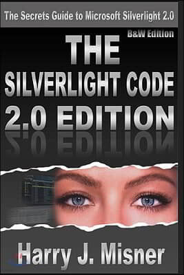 The Silverlight Code 2.0 Edition - B&W Edition: The Secrets Guide To Microsoft Silverlight 2.0