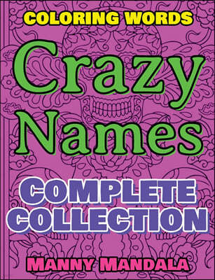 CRAZY NAMES - Complete Collection - Coloring Words - Color Mandala and Relax: Coloring Book - 200 Weird Words - 200 Weird Pictures - 200% FUN - Great
