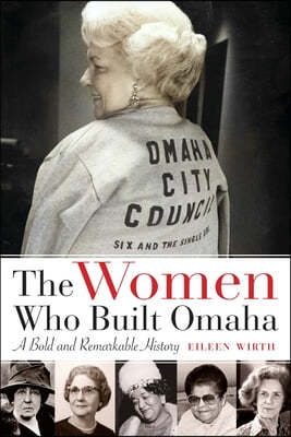 The Women Who Built Omaha: A Bold and Remarkable History
