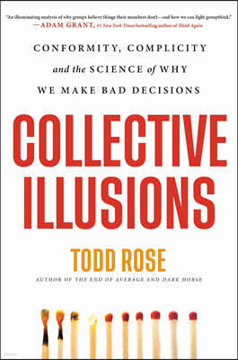 Collective Illusions: Conformity, Complicity, and the Science of Why We Make Bad Decisions