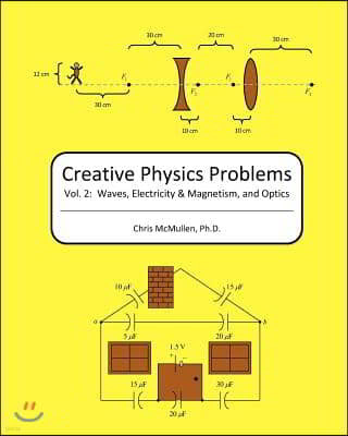 Creative Physics Problems: Waves, Electricity & Magnetism, And Optics