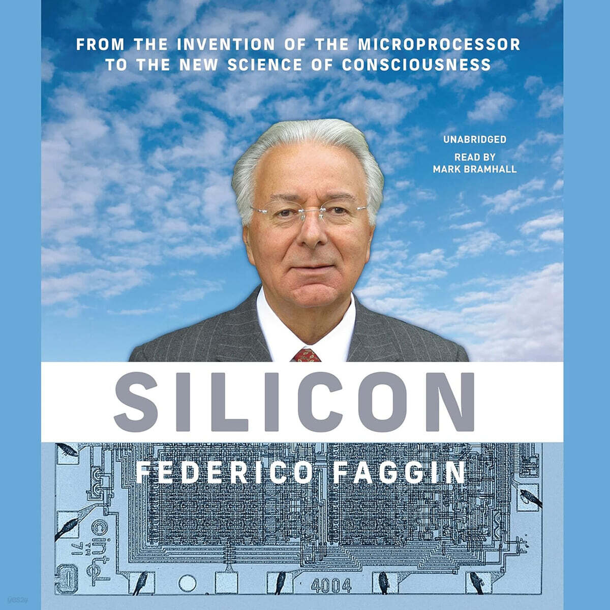 Silicon: From the Invention of the Microprocessor to the New Science of Consciousness