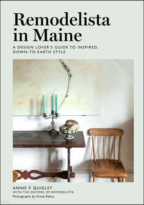 Remodelista in Maine: A Design Lover's Guide to Inspired, Down-To-Earth Style