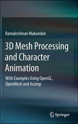 3D Mesh Processing and Character Animation: With Examples Using Opengl, Openmesh and Assimp