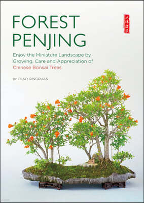 Forest Penjing: Enjoy the Miniature Landscape by Growing, Care and Appreciation of Chinese Bonsai Trees