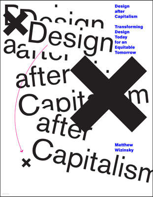 Design After Capitalism: Transforming Design Today for an Equitable Tomorrow