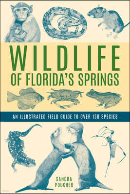 Wildlife of Florida's Springs: An Illustrated Field Guide to Over 150 Species