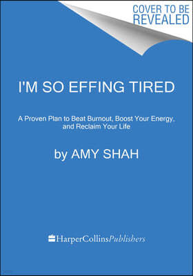 I'm So Effing Tired: A Proven Plan to Beat Burnout, Boost Your Energy, and Reclaim Your Life