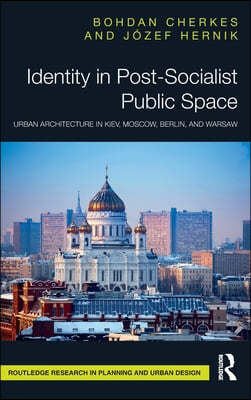 Identity in Post-Socialist Public Space: Urban Architecture in Kiev, Moscow, Berlin, and Warsaw