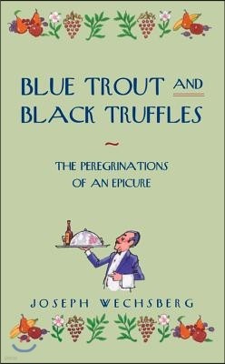 Blue Trout and Black Truffles: The Peregrinations of an Epicure