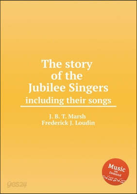 The story of the Jubilee Singers, including their songs