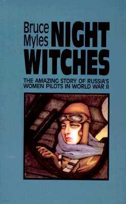 Night Witches: The Amazing Story of Russia's Women Pilots in WWII