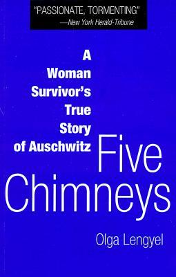 Five Chimneys: A Woman Survivor's True Story of Auschwitz