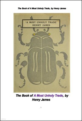  ż  ŷ. The Book of A Most Unholy Trade, by Henry James
