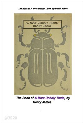 가장 신성하지 않은 거래. The Book of A Most Unholy Trade, by Henry James