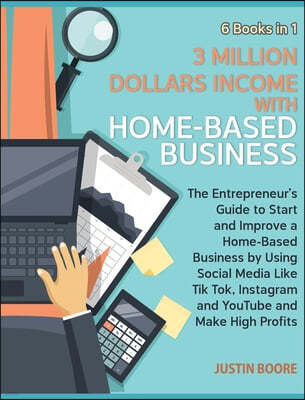 3 Million Dollars Income with Home-Based Business [6 Books in 1]