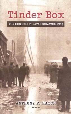 Tinder Box: The Iroquois Theatre Disaster 1903