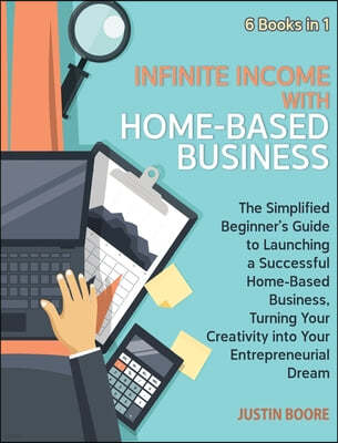 Infinite Income with Home-Based Business [6 Books in 1]