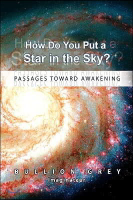 How Do You Put a Star in the Sky?: Passages Toward Awakening