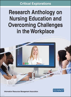 Research Anthology on Nursing Education and Overcoming Challenges in the Workplace
