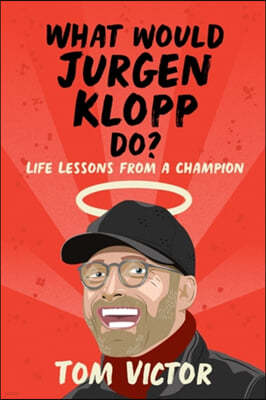 What Would Jurgen Klopp Do?: Life Lessons from a Champion