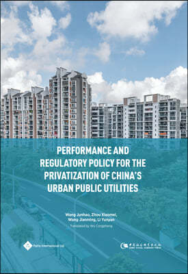 Performance and Regulatory Policy for the Privatization of China's Urban Public Utilities