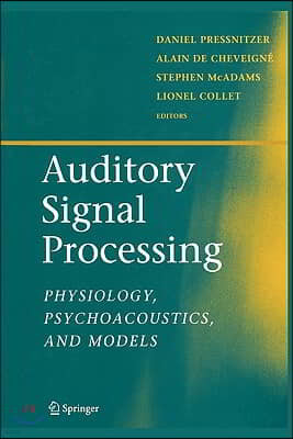 Auditory Signal Processing: Physiology, Psychoacoustics, and Models