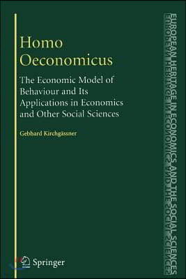 Homo Oeconomicus: The Economic Model of Behaviour and Its Applications in Economics and Other Social Sciences