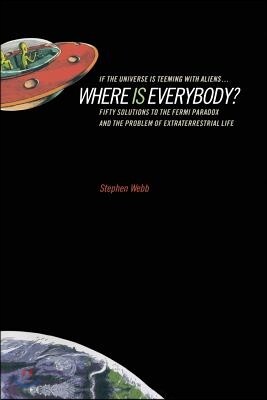 If the Universe Is Teeming with Aliens ... Where Is Everybody?: Fifty Solutions to the Fermi ...