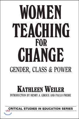 Women Teaching for Change: Gender, Class and Power