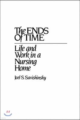 The Ends of Time: Life and Work in a Nursing Home