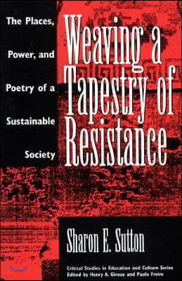 Weaving a Tapestry of Resistance: The Places, Power, and Poetry of a Sustainable Society