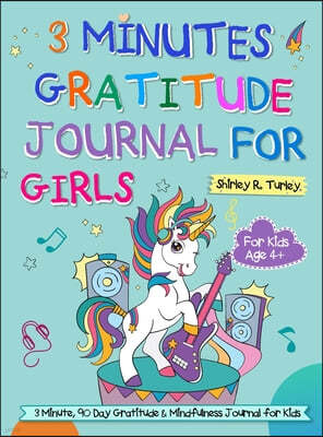3 Minutes Gratitude Journal for Girls: The Unicorn Gratitude Journal For Girls: The 3 Minute,90 Day Gratitude and Mindfulness Journal for Kids Ages 4+