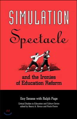 Simulation, Spectacle, and the Ironies of Education Reform