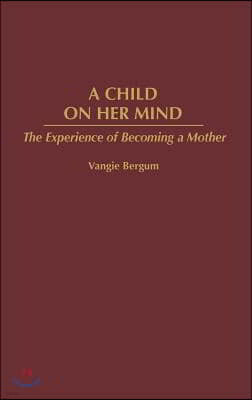 Child on Her Mind: The Experience of Becoming a Mother