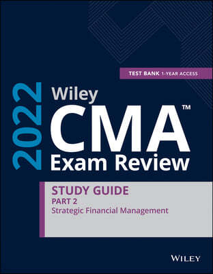 Wiley CMA Exam Review 2022 Part 2 Study Guide: Strategic Financial Management Set (1-year access)