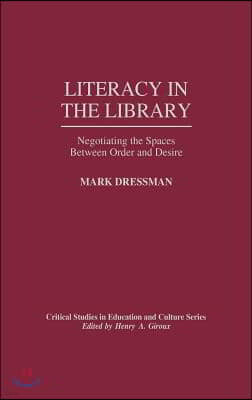 Literacy in the Library: Negotiating the Spaces Between Order and Desire