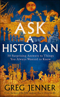 Ask A Historian : 50 Surprising Answers to Things You Always Wanted to Know