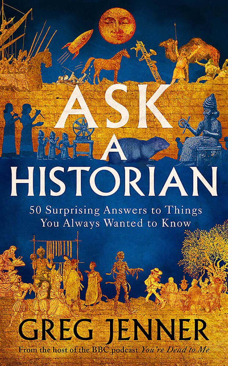 Ask A Historian : 50 Surprising Answers to Things You Always Wanted to Know