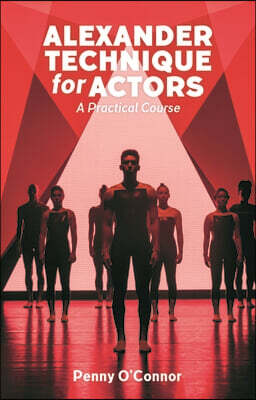 A Alexander Technique for Actors: A Practical Course