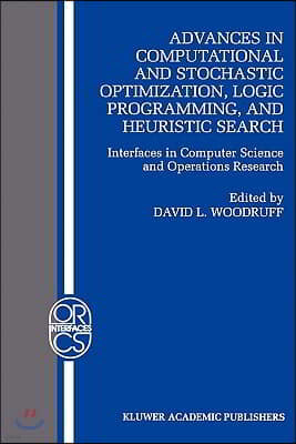 Advances in Computational and Stochastic Optimization, Logic Programming, and Heuristic Search: Interfaces in Computer Science and Operations Research