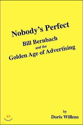 Nobody's Perfect: Bill Bernbach and the Golden Age of Advertising