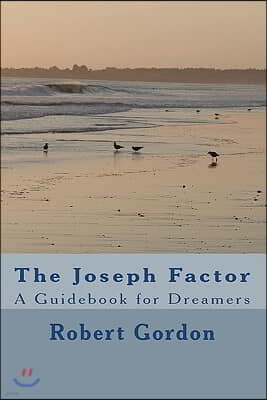 The Joseph Factor: A Guidebook for Dreamers