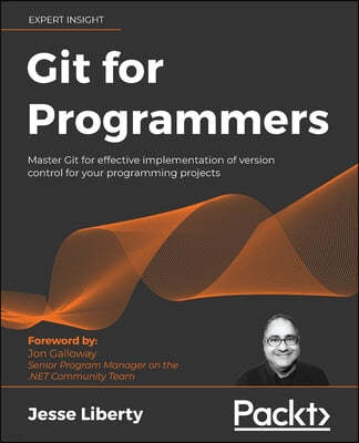 Git for Programmers: Master Git for effective implementation of version control for your programming projects