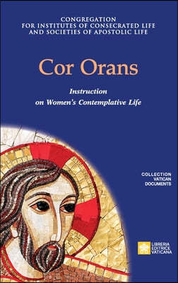 Cor Orans. Instruction on the Implementation of the Apostolic Constitution Vultum Dei quaerere on Women's Contemplative Life