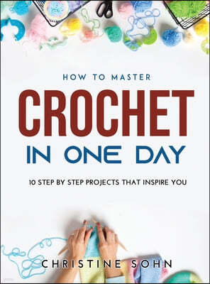 How to Master Crochet in One Day