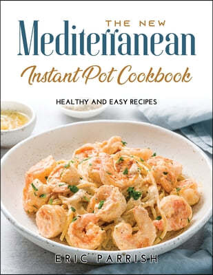 The NEW Mediterranean Instant Pot Cookbook